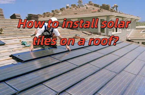 How to install solar tiles on a roof?